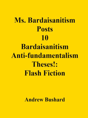 cover image of Ms. Bardaisanitism  Posts 10 Bardaisanitism Anti-fundamentalism  Theses!